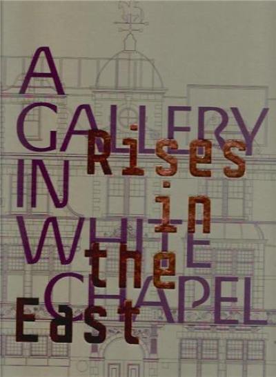 Rises in the East : A Gallery in Whitechapel