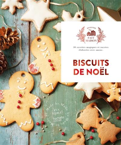 Biscuits de Noël : 30 recettes magiques et sucrées élaborées avec amour Biscuits de Noël : 30 recettes magiques et sucrées élaborées avec amour