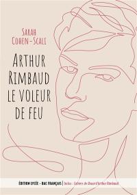 Arthur Rimbaud, le voleur de feu