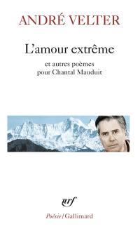 L'amour extrême. Le septième sommet. Une autre altitude : poèmes pour Chantal Mauduit