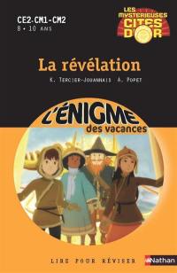 Les mystérieuses cités d'or. Vol. 4. La révélation : CE2-CM1-CM2, 8-10 ans