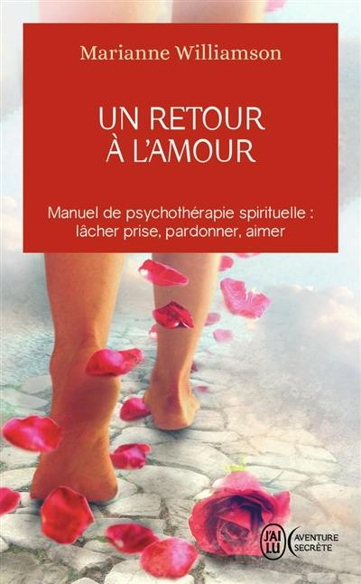 Un retour à l'amour : réflexions sur les principes énoncés dans Un cours sur les miracles