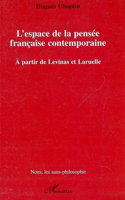 L'espace de la pensée française contemporaine : à partir de Levinas et de Laruelle