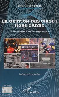 La gestion des crises hors cadre : l'inconcevable n'est pas pensable !