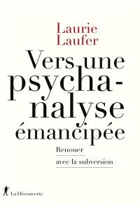 Vers une psychanalyse émancipée : renouer avec la subversion