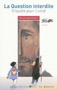 La question interdite : enquête pour l'unité : qui est Jésus Christ ?