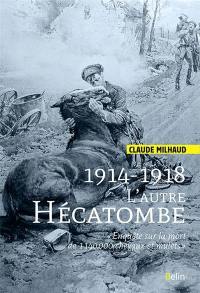 1914-1918 : l'autre hécatombe : enquête sur la perte de 1.140.000 chevaux et mulets