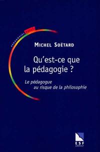 Qu'est-ce que la pédagogie ? : le pédagogue au risque de la philosophie