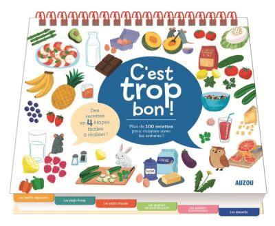 C'est trop bon ! : plus de 100 recettes pour cuisiner avec les enfants ! C'est trop bon ! : plus de 100 recettes pour cuisiner avec les enfants !