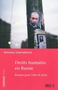 Droits humains en Russie : résister pour l'état de droit