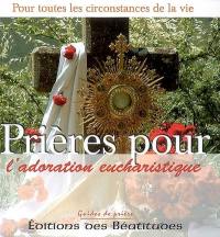 Prières pour l'adoration eucharistique : dans toutes les circonstances de la vie