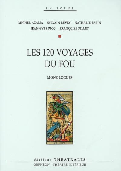 Les 120 voyages du fou : monologues