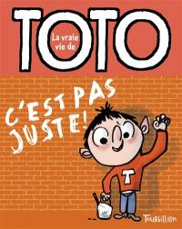 La vraie vie de Toto. Vol. 5. C'est pas juste !