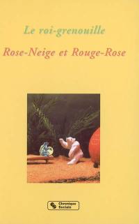 Le roi grenouille. Rose-Neige et Rouge-Rose