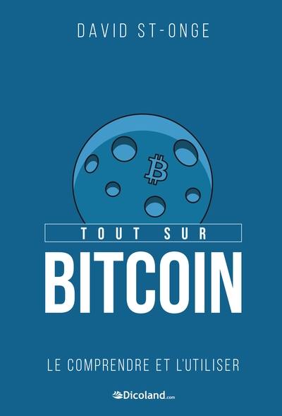 Tout sur bitcoin : le comprendre et l'utiliser