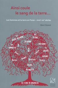 Ainsi coule le sang de la terre... : les hommes et la terre en Forez - XVIIIe-XXe siècles