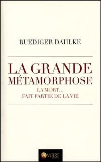 La grande métamorphose : nous mourrons... et nous continuerons de vivre : la mort... fait partie de la vie