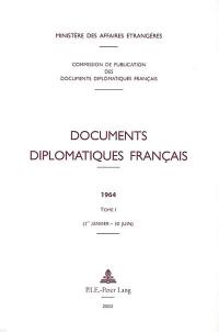 Documents diplomatiques français : 1964. Vol. 1. 1er janvier-30 juin