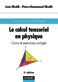 Le calcul tensoriel en physique : cours et exercices corrigés, 2e cycle, Ecoles d'ingénieurs