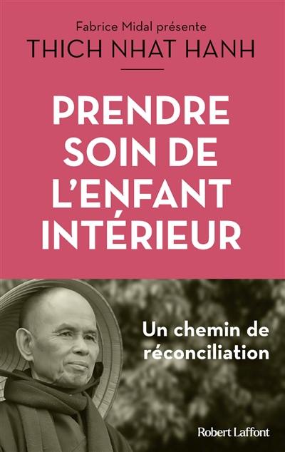 Prendre soin de l'enfant intérieur : faire la paix avec soi : un chemin de réconciliation