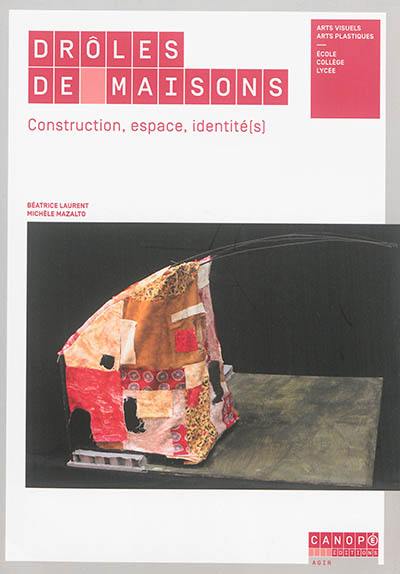 Drôles de maisons : construction, espace, identité(s)