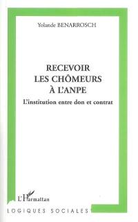 Recevoir les chômeurs à l'ANPE : l'institution entre don et contrat