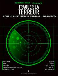 Traquer la terreur : au coeur des réseaux terroristes, du profilage à la neutralisation