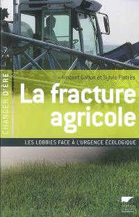 La fracture agricole : les lobbies face à l'urgence écologique