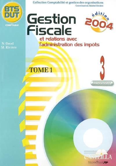 Gestion fiscale et relations avec l'administration des impôts : processus 3 : BTS-DUT comptable. Vol. 1