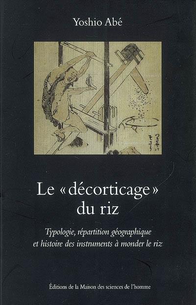 Le décorticage du riz : typologie, répartition géographique et histoire des instruments à monder le riz