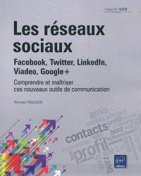 Les réseaux sociaux : Facebook, Twitter, Linkedln, Viadeo, Google+ : comprendre et maîtriser ces nouveaux outils de communication