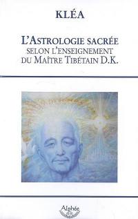 L'astrologie sacrée selon l'enseignement du maître tibétain D. K.