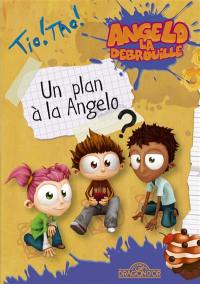 Angelo la débrouille. Vol. 1. Un plan à la Angelo