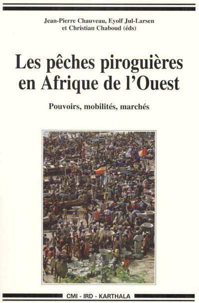 Les pêches piroguières en Afrique de l'Ouest : dynamiques institutionnelles : pouvoirs, mobilités, marchés