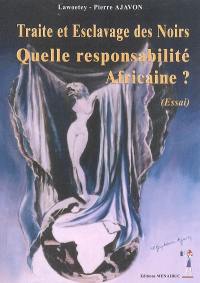 Traite et esclavage des Noirs : quelle responsabilité africaine ? : essai