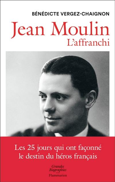 Jean Moulin : l'affranchi