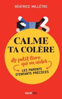 Calme ta colère : le petit livre qui va aider les parents d'enfants précoces