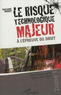 Le risque technologique majeur à l'épreuve du droit. Vol. 1