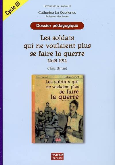 Les soldats qui ne voulaient plus se faire la guerre, Noël 1914, d'Eric Simard : littérature au cycle III