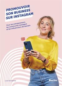 Promouvoir son business sur Instagram : pour les entrepreneurs, les community managers et les influenceurs de demain