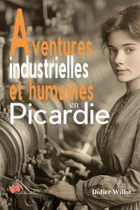 Aventures industrielles et humaines en Picardie