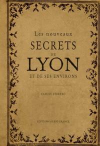 Les nouveaux secrets de Lyon et de ses environs