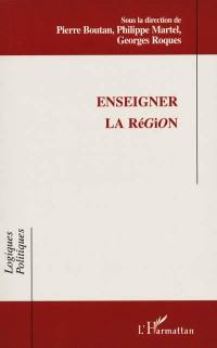 Enseigner la région : actes du colloque international, IUFM de Montpellier, 4-5 février 2000