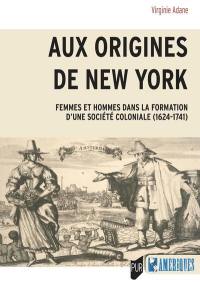 Aux origines de New York : femmes et hommes dans la formation d'une société coloniale (1624-1741)