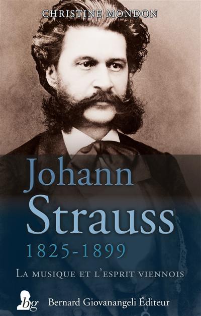 Johann Strauss, 1825-1899 : la musique et l'esprit viennois