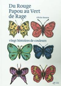 Du rouge papou au vert de rage : vingt histoires de couleurs