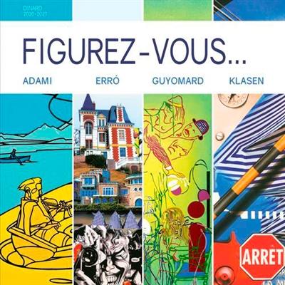 Figurez-vous... : Adami, Erro, Guyomard, Klasen : exposition, Dinard, Palais des arts, du 19 décembre 2020 au 7 mars 2021