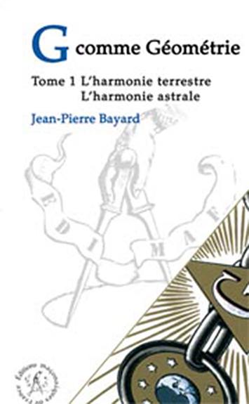 G comme géométrie. Vol. 1. L'harmonie terrestre, l'harmonie astrale