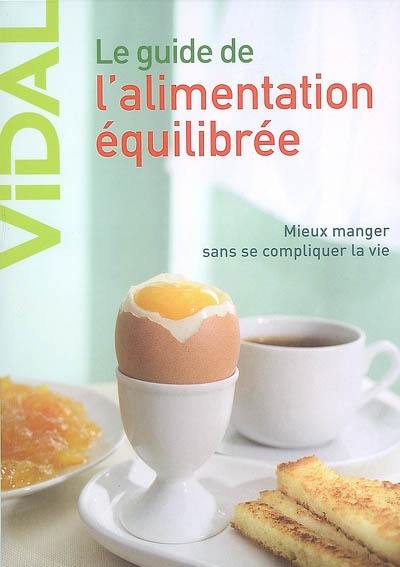 Le guide de l'alimentation équilibrée : mieux manger sans se compliquer la vie