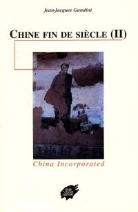 Chine fin de siècle. Vol. 2. China incorporated